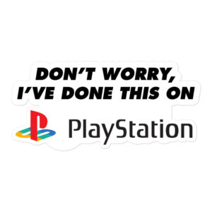 Don’t worry, I’ve done this on PlayStation